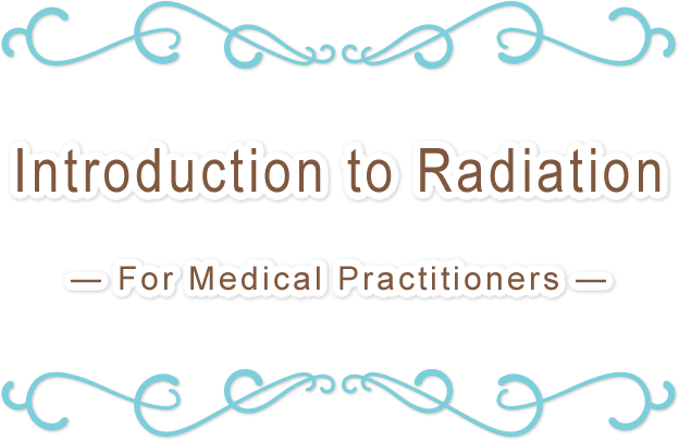 Introduction to Radiation—For Medical Practitioners—